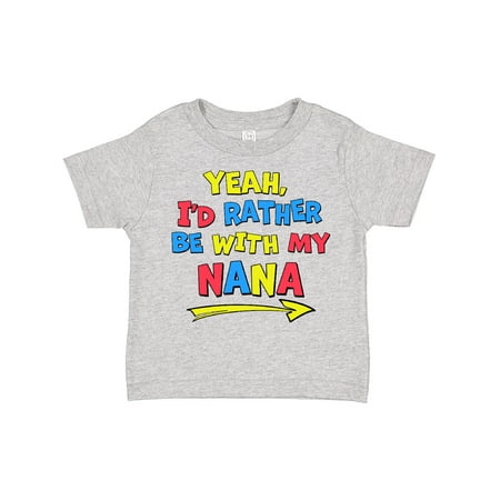 

Inktastic Yeah I d Rather Be with My Nana in Red Yellow and Blue Boys or Girls Toddler T-Shirt