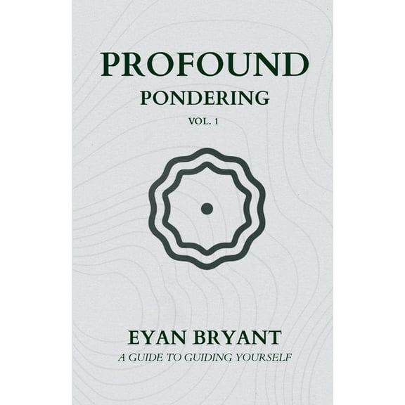 Profound Pondering: A guide to guiding yourself, (Paperback)