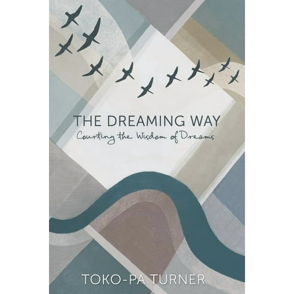 The Dreaming Way: Courting the Wisdom of Dreams, (Paperback)