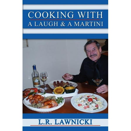 Cooking with a Laugh and a Martini