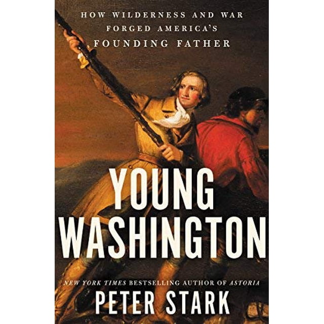 Young Washington: How Wilderness and War Forged America's Founding Father