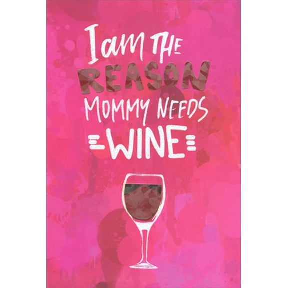 Pictura I Am The Reason Mommy Needs Wine Funny / Humorous Mother's Day Card