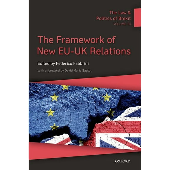 The Law and Politics of Brexit: Volume III: The Framework of New Eu-UK Relations, (Paperback)