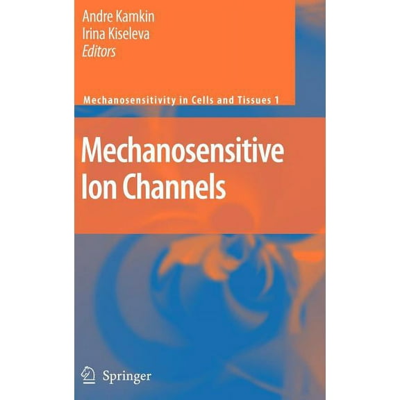 Mechanosensitivity in Cells and Tissues Mechanosensitive Ion Channels, Book 1, (Hardcover)