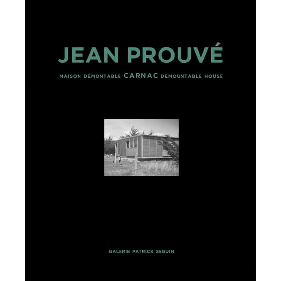 Jean ProuvÃ© Carnac Demountable House: Volume 16, (Hardcover)