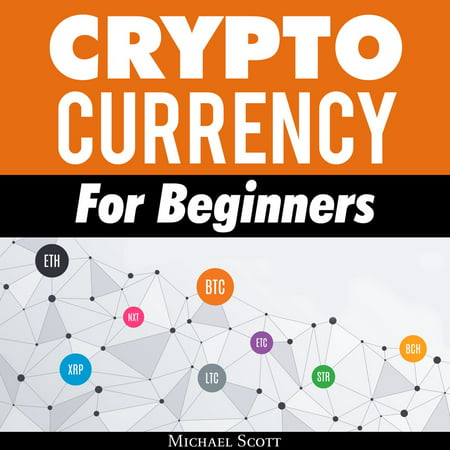Cryptocurrency For Beginners: A Complete Guide To Understanding The Crypto Market From Bitcoin, Ethereum And Altcoins To Ico And Blockchain Technology - (Best Exchange To Trade Altcoins)