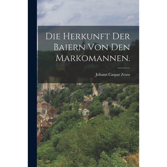 Die Herkunft der Baiern von den Markomannen. (Paperback)