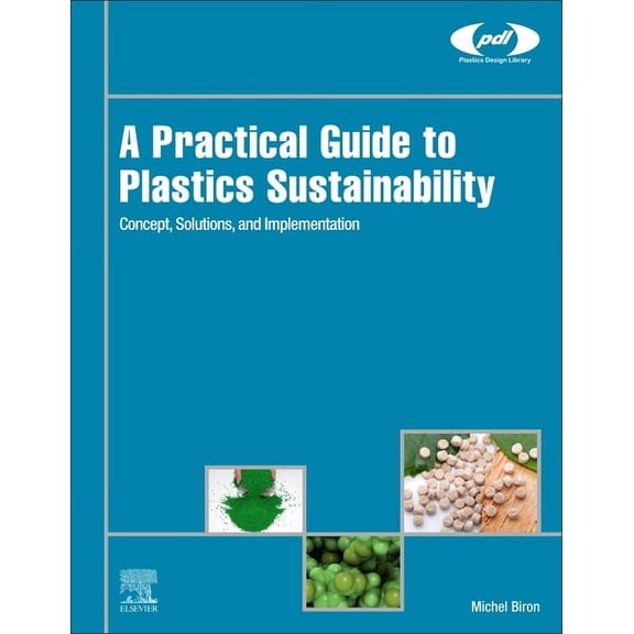Plastics Design Library A Practical Guide to Plastics Sustainability: Concept, Solutions, and Implementation, (Hardcover)