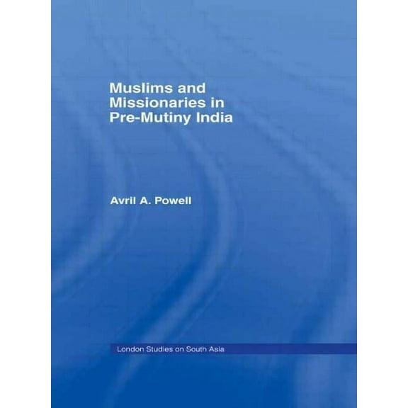 Muslims and Missionaries in Pre-Mutiny India, (Paperback)