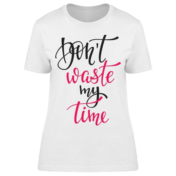 Don't Waste My Time Tee Women's -Image by Shutterstock Women's T-shirt