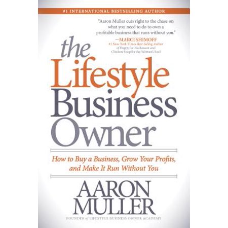 The Lifestyle Business Owner : How to Buy a Business, Grow Your Profits, and Make It Run Without (Best Non Profit Business To Start)