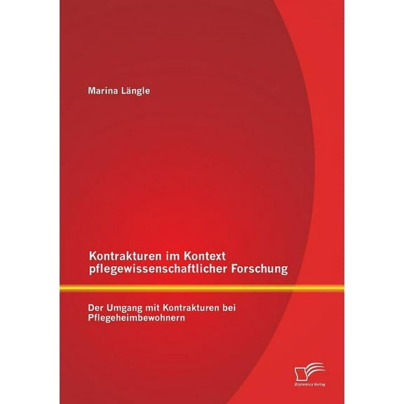 Kontrakturen im Kontext pflegewissenschaftlicher Forschung: Der Umgang mit Kontrakturen bei Pflegeheimbewohnern (Paperback)