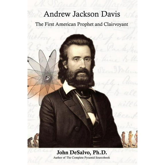 Andrew Jackson Davis - The First American Prophet and Clairvoyant, (Paperback)