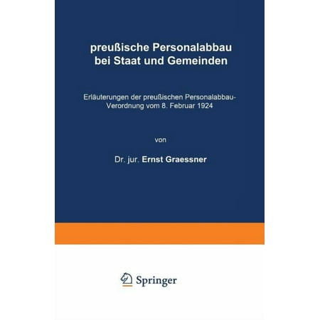 PreuÃ ische Personalabbau Bei Staat Und Gemeinden: ErlÃ¤uterungen Der PreuÃ ischen Personalabbau-Verordnung Vom 8. Februar (Paperback)