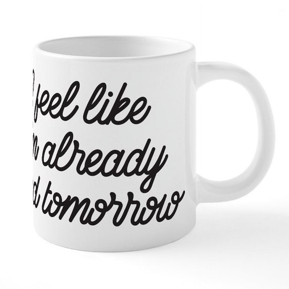 CafePress - Already Tired Tomorrow - 20 Oz White Ceramic Mega Mug