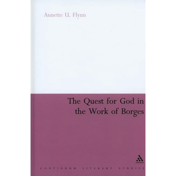 Continuum Literary Studies The Quest for God in the Work of Borges, (Hardcover)