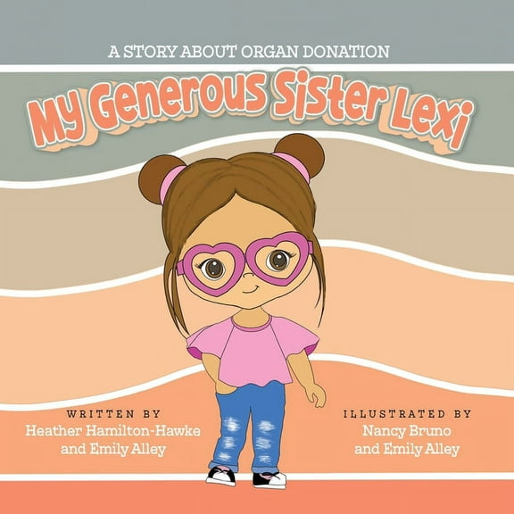 My Generous Sister Lexi: A story on organ donation, (Paperback)