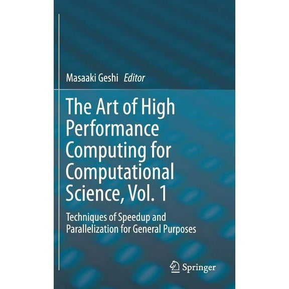 The Art of High Performance Computing for Computational Science, Vol. 1: Techniques of Speedup and Parallelization for G, (Hardcover)