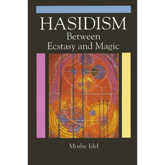Suny Judaica: Hermeneutics, Mysticism, and Religion: Hasidism: Between Ecstasy and Magic (Paperback)