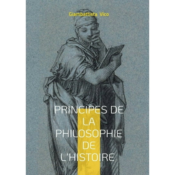 Principes de la philosophie de l'histoire: Une exploration des cycles historiques et des fondements de la philosophie de, (Paperback)