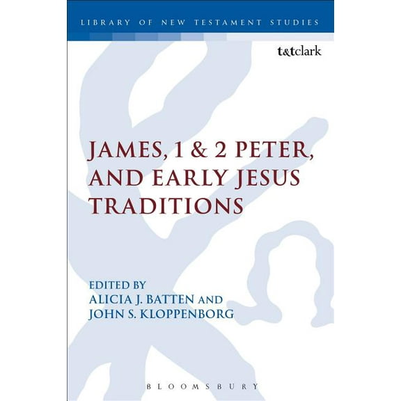 Library of New Testament Studies James, 1 & 2 Peter, and Early Jesus Traditions, Book 478, (Hardcover)
