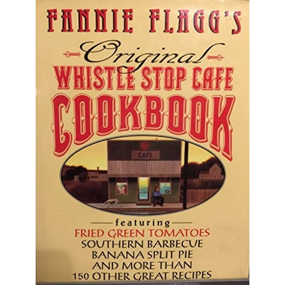 Pre-Owned Fannie Flagg's Original Whistle Stop (Whistlestop) Cafe Cookbook: Featuring Fried Green Tomatoes, Southern Barbecue, Banana Split Cake, and Many Other Great Recipes Paperback