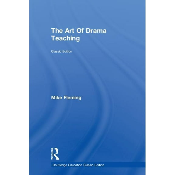 Routledge Education Classic Edition The Art of Drama Teaching, (Hardcover)