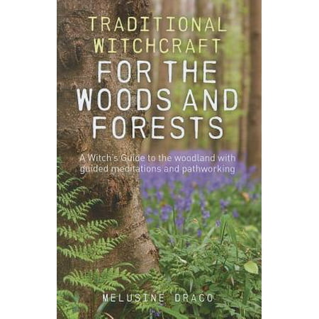- Traditional Witchcraft for the Woods and Forests : A Witch's Guide to the Woodland with Guided Meditations and Pathworking
