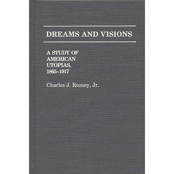 Contributions in American Studies Dreams and Visions: A Study of American Utopias, 1865-1917, (Hardcover)