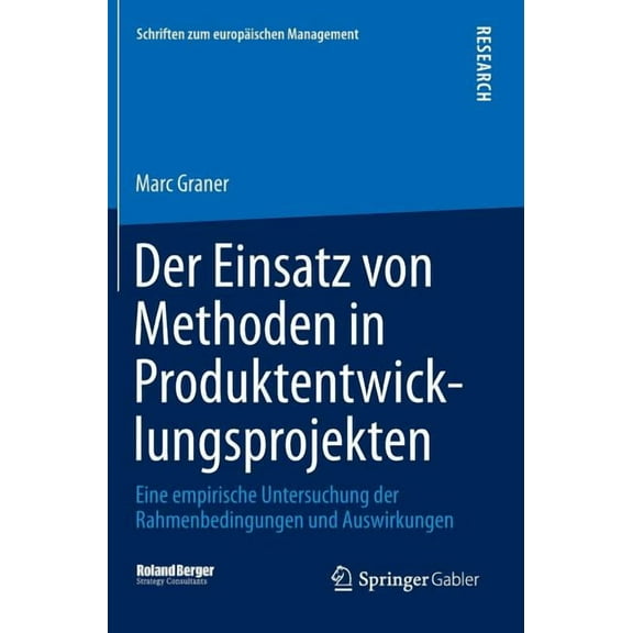Schriften Zum Europäischen Management Der Einsatz Von Methoden in Produktentwicklungsprojekten: Eine Empirische Untersuchung Der Rahmenbedingungen Und Auswirk, (Hardcover)