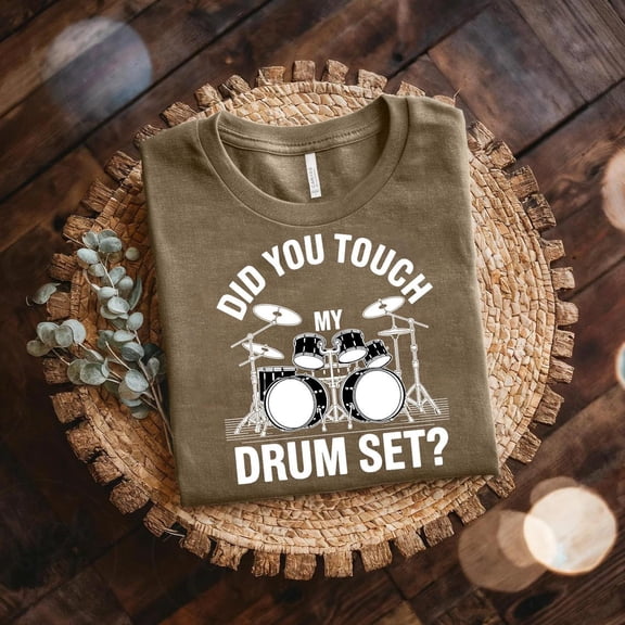 Did You Touch My Drum Set T-Shirt - Drummer Gift TSHIRT All Size S-5XL