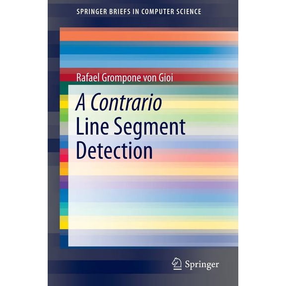 Springerbriefs in Computer Science A Contrario Line Segment Detection, (Paperback)