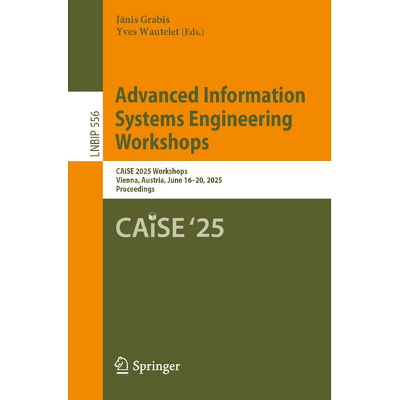 Lecture Notes in Business Information Pr Advanced Information Systems Engineering Workshops: Caise 2025 Workshops, Vienna, Austria, June 16-20, 2025, Proceedings, Book 556, (Paperback)