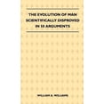 thumbnail image 1 of Pre-Owned The Evolution Of Man Scientifically Disproved In 50 Arguments Hardcover 1446511774 9781446511770 William A. Williams, 1 of 1