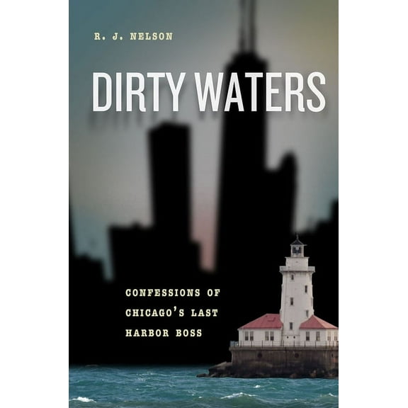 Chicago Visions and Revisions Dirty Waters: Confessions of Chicago's Last Harbor Boss, (Paperback)