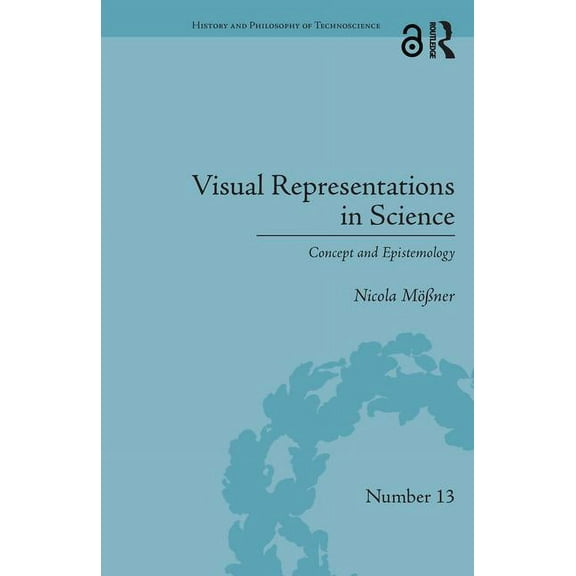 History and Philosophy of Technoscience Visual Representations in Science: Concept and Epistemology, (Hardcover)