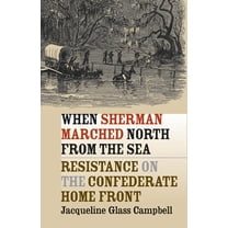Civil War America When Sherman Marched North from the Sea: Resistance on the Confederate Home Front, (Paperback)