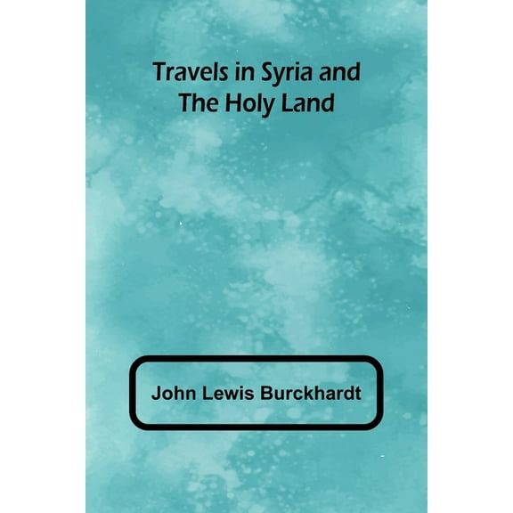 Travels in Syria and the Holy Land, (Paperback)