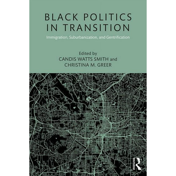 Race, Ethnicity, and Gender in Politics Black Politics in Transition: Immigration, Suburbanization, and Gentrification, (Paperback)