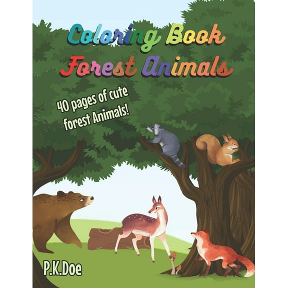 Coloring Book Forest Animals: 40 cute pictures of Forest animals for kids and adults to enjoy, 8.5x11, great gift idea for you or your loved ones (Paperback)