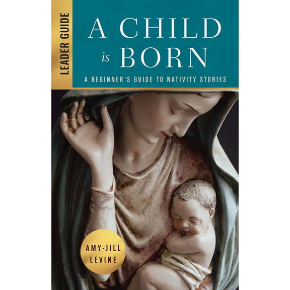 A Child Is Born Leader Guide: A Beginner's Guide to Nativity Stories, (Paperback)