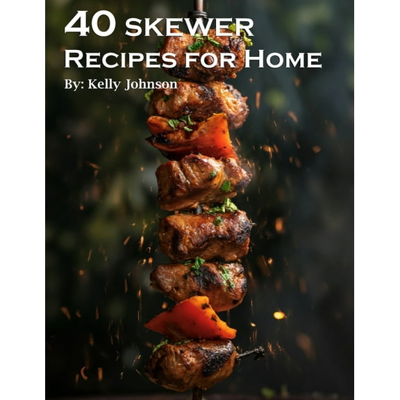 40 Skewer Recipes for Home, (Paperback)