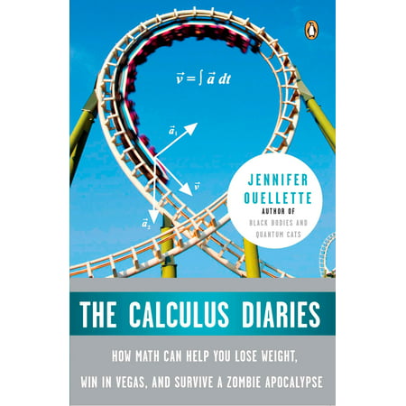 The Calculus Diaries : How Math Can Help You Lose Weight, Win in Vegas, and Survive a Zombie