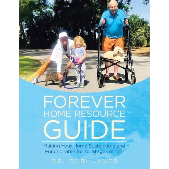 Forever Home Resource Guide: Making Your Home Sustainable and Functionable for All Stages of Life, (Paperback)
