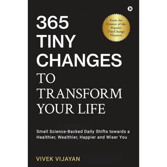 365 Tiny Changes to Transform Your Life: Small Science-Backed Daily Shifts towards a Healthier, Wealthier, Happier and W, (Paperback)