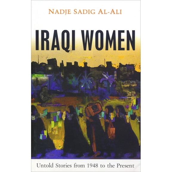 Iraqi Women: Untold Stories from 1948 to the Present, (Paperback)