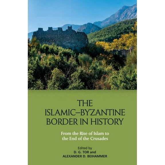 The Islamic-Byzantine Border in History: From the Rise of Islam to the End of the Crusades, (Paperback)