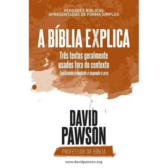 A BÃ­blia Explica - TrÃªs textos geralmente usados fora do contexto: Explicando a verdade e expondo o erro, (Paperback)
