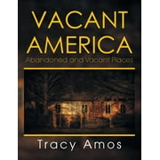 Vacant America: Abandoned and Vacant Places (Paperback)