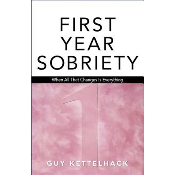 Pre-Owned First Year Sobriety: When All That Changes Is Everything (Paperback) 1568382308 9781568382302